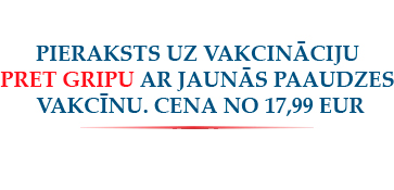 PIERAKSTS UZ VAKCINĀCIJU PRET GRIPU AR JAUNĀS PAAUDZES VAKCĪNU. CENA NO 17,99 EUR